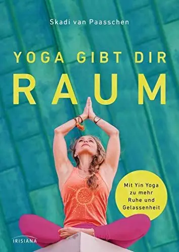 Produktbild: Yoga gibt dir Raum: Mit Yin Yoga zu mehr Gelassenheit: Mit Yin Yoga zu mehr Ruhe und Gelassenheit