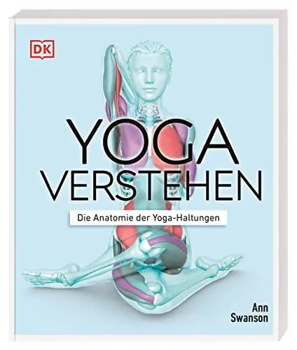 Produktbild: Yoga verstehen - Die Anatomie der Yoga-Haltungen: Detaillierte Illustrationen verdeutlichen anatomische Einzelheiten und die Wirkung von über 30 Asanas auf Körper und Geist (Die Anatomie verstehen)