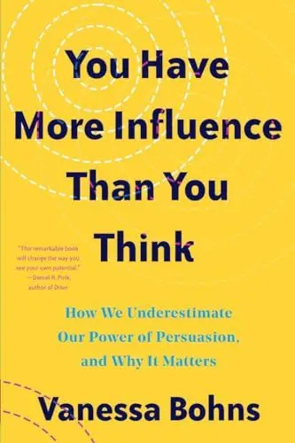 Produktbild: You Have More Influence Than You Think: How We Underestimate Our Powers of Persuasion, and Why It Matters