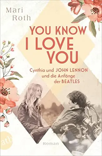 Produktbild: You know I love you – Cynthia und John Lennon und die Anfänge der Beatles: Roman (Berühmte Paare – große Geschichten, Band 7)
