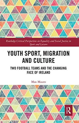 Produktbild: Youth Sport, Migration and Culture: Two Football Teams and the Changing Face of Ireland (Routledge Critical Perspectives on Equality and Social Justi)