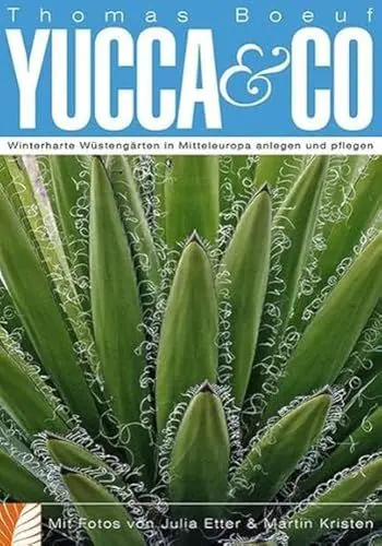 Produktbild: Yucca & Co: Winterharte Wüstengärten in Mitteleuropa anlegen und pflegen