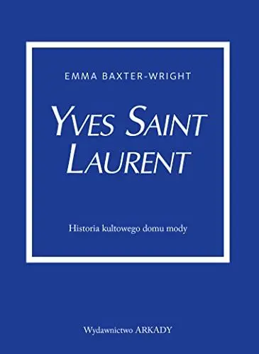 Produktbild: Yves Saint Laurent: Historia kultowego domu mody