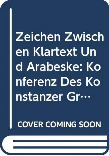 Produktbild: Zeichen zwischen Klartext und Arabeske: Konferenz des Konstanzer Graduiertenkollegs (Theorie der Literatur). Veranstaltet im Oktober 1992 ... Vergleichenden Literaturwissenschaft, Band 7)