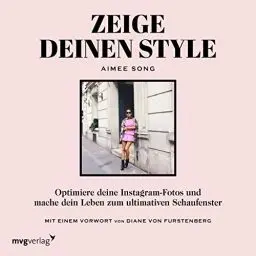 Produktbild: Zeige deinen Style: Optimiere deine Instagram-Fotos und mache dein Leben zum ultimativen Schaufenster