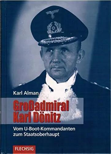 Produktbild: Grossadmiral Karl Dönitz: Vom U-Boot-Kommandanten zum Staatsoberhaupt (Flechsig - Geschichte/Zeitgeschichte)