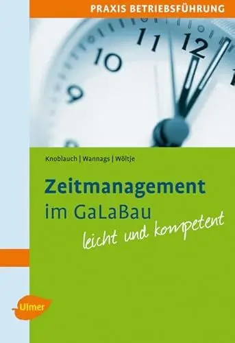 Produktbild: Zeitmanagement im GaLaBau: Mit vielen praktischen Tipps und Beispielen. Leicht und kompetent.