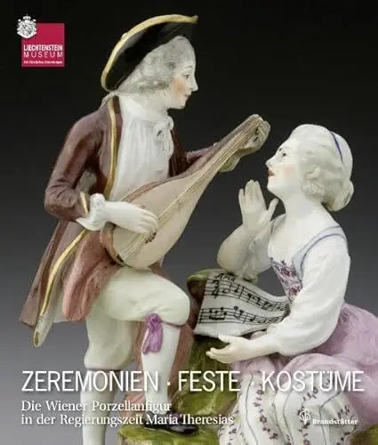 Produktbild: Zeremonien Feste Kostüme: Die Wiener Porzellanfigur in der Regierungszeit Maria Theresiens