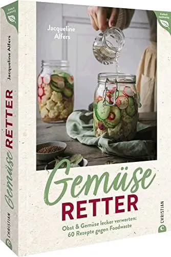 Produktbild: Zero Waste Küche – Gemüseretter: Obst & Gemüse lecker und nachhaltig verwerten: Ein Kochbuch mit 60 Rezepten gegen Foodwaste. Alles verwenden, nichts ... und Gemüse Rezepten. (Einfach nachhaltig)