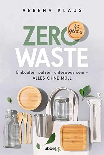 Produktbild: Zero Waste - so geht´s: Einkaufen, putzen, unterwegs sein - alles ohne Müll