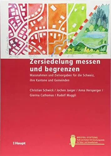 Produktbild: Zersiedelung messen und begrenzen: Massnahmen und Zielvorgaben für die Schweiz, ihre Kantone und Gemeinden (Bristol-Schriftenreihe)