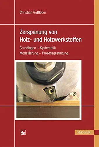 Produktbild: Zerspanung von Holz und Holzwerkstoffen: Grundlagen – Systematik – Modellierung – Prozessgestaltung