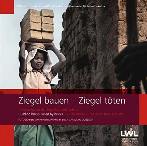 Produktbild: Ziegel bauen - Ziegel töten: Kinderarbeit in der Ziegelindustrie Asiens. Building bricks, killed by bricks. Child labour in the Asian brick industry: ... Child labour in the Asian brick industry