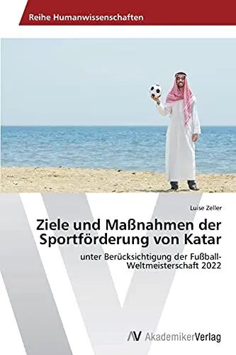 Produktbild: Ziele und Maßnahmen der Sportförderung von Katar: unter Berücksichtigung der Fußball-Weltmeisterschaft 2022