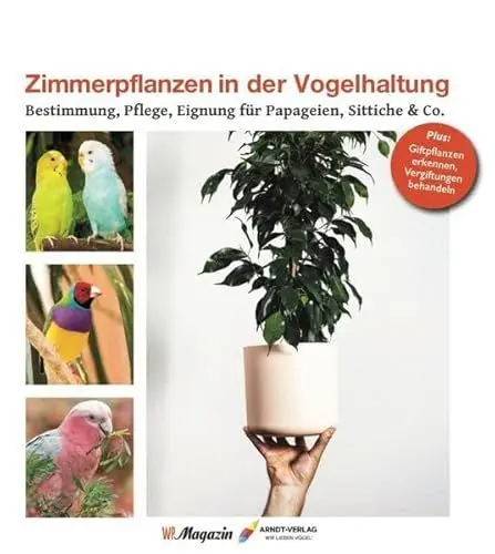 Produktbild: Zimmerpflanzen in der Vogelhaltung: Bestimmung, Pflege, Eignung für Papageien, Sittiche & Co.