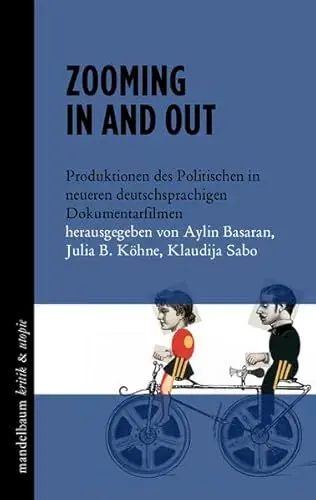 Produktbild: Zooming in and out: Produktionen des Politischen in neueren deutschsprachigen Dokumentarfilmen