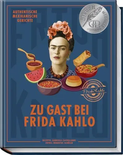 Produktbild: Zu Gast bei Frida Kahlo: Authentische mexikanische Gerichte inspiriert von der Ikone Frida Kahlo – Frühstück, Street Food, Tacos, Tostadas, Mole, Süßspeisen, Cocktails und vieles mehr
