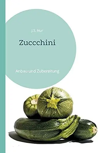 Produktbild: Zuccchini: Anbau und Zubereitung