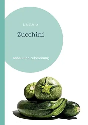 Produktbild: Zucchini: Anbau und Zubereitung