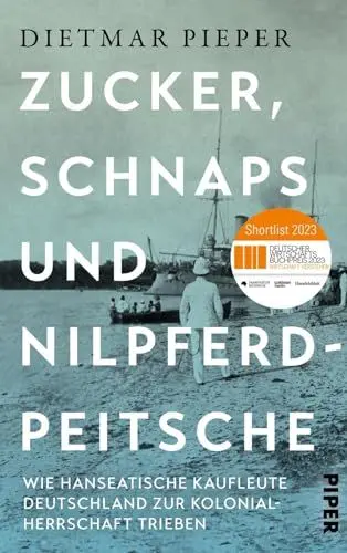Produktbild: Zucker, Schnaps und Nilpferdpeitsche: Wie hanseatische Kaufleute Deutschland zur Kolonialherrschaft trieben