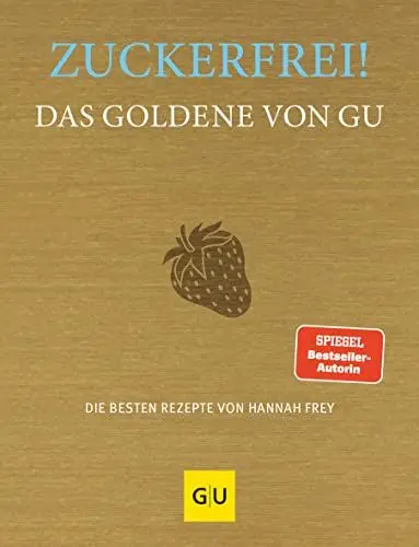 Produktbild: Zuckerfrei! Das Goldene von GU: Die besten Rezepte von Hannah Frey (GU Die goldene Reihe)