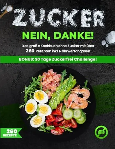 Produktbild: Zuckerfreie Ernährung XXL! für Berufstätige und Anfänger | Das große Kochbuch ohne Zucker mit über 260 Rezepten -Zuckerfrei leben inkl. Nährwertangaben + Ernährungsplan für eine zuckerarme Ernährung