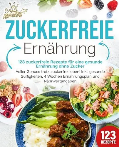 Produktbild: Zuckerfreie Ernährung - 123 zuckerfreie Rezepte für eine gesunde Ernährung ohne Zucker: Voller Genuss trotz zuckerfreiem leben! Inkl. Gesunde Süßigkeiten, 4 Wochen Ernährungsplan und Nährwertangaben
