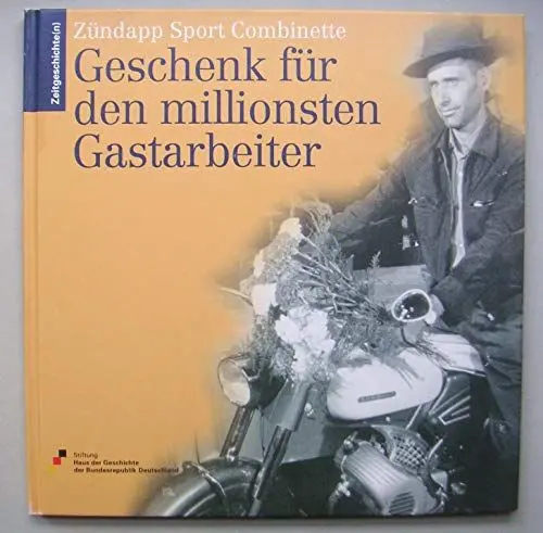 Produktbild: Zündapp Sport Combinette: Geschenk für den millionsten Gastarbeiter (Zeitgeschichte(n))