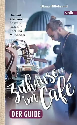 Produktbild: Zuhause im Café – der Guide: Die mit Abstand besten Cafés in und um München