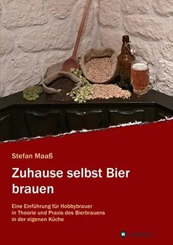 Produktbild: Zuhause selbst Bier brauen: Eine Einführung für Hobbybrauer in Theorie und Praxis des Bierbrauens in der eigenen Küche