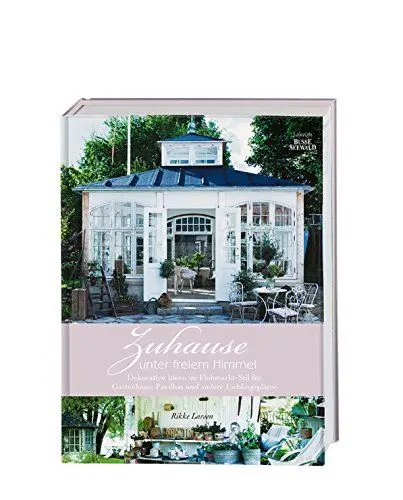 Produktbild: Zuhause unter freiem Himmel: Dekorative Ideen im Flohmarkt-Stil für Gartenhaus, Pavillon und andere Lieblingsplätze