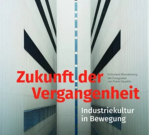 Produktbild: Zukunft der Vergangenheit – Industriekultur in Bewegung