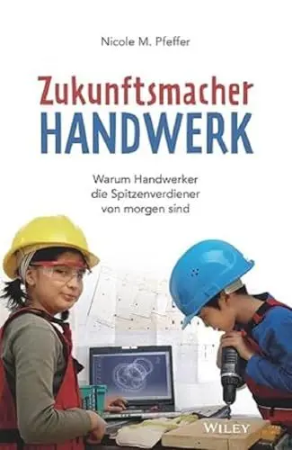 Produktbild: Zukunftsmacher Handwerk: Warum Handwerker die Spitzenverdiener von morgen sind
