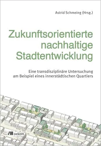 Produktbild: Zukunftsorientierte nachhaltige Stadtentwicklung: Eine transdisziplinäre Untersuchung am Beispiel eines innerstädtischen Quartiers