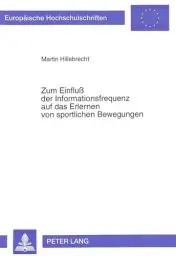 Produktbild: Zum Einfluß der Informationsfrequenz auf das Erlernen von sportlichen Bewegungen: Dissertationsschrift (Europäische Hochschulschriften / European ... / Série 35: Sports et civilisations, Band 13)