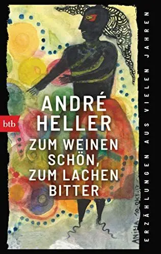 Produktbild: Zum Weinen schön, zum Lachen bitter: Erzählungen aus vielen Jahren