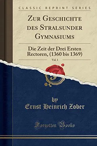 Produktbild: Zur Geschichte des Stralsunder Gymnasiums, Vol. 1: Die Zeit der Drei Ersten Rectoren, (1360 bis 1369) (Classic Reprint)