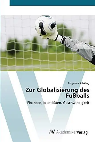 Produktbild: Zur Globalisierung des Fußballs: Finanzen, Identitäten, Geschwindigkeit