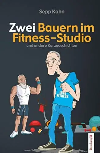Produktbild: Zwei Bauern im Fitness-Studio: und andere Kurzgeschichten