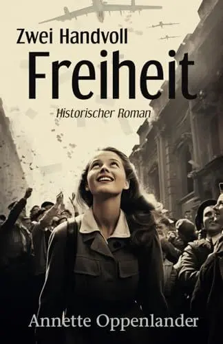 Produktbild: Zwei Handvoll Freiheit: Ein ergreifender historischer Roman vor dem Hintergrund der Berliner Luftbrücke (Bewegende Liebesgeschichten des Zweiten Weltkriegs)