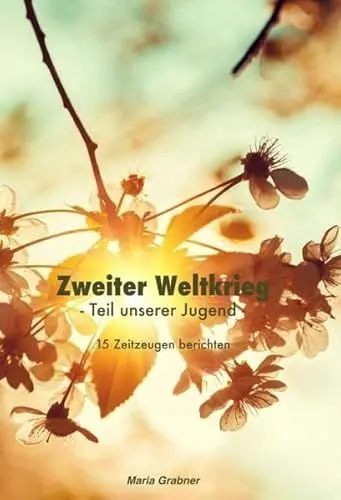 Produktbild: Zweiter Weltkrieg - Teil unserer Jugend: 15 Zeitzeugen berichten