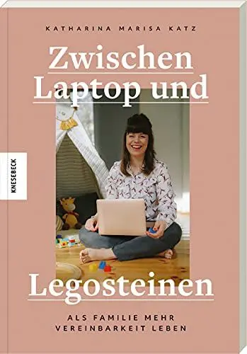 Produktbild: Zwischen Laptop und Legosteinen: Als Familie mehr Vereinbarkeit leben