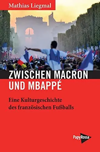 Produktbild: Zwischen Macron und Mbappé: Eine Kulturgeschichte des französischen Fußballs (Neue Kleine Bibliothek)