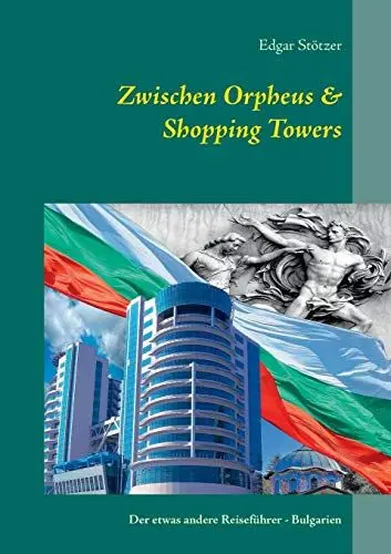 Produktbild: Zwischen Orpheus & Shopping Towers: Der etwas andere Reiseführer - Bulgarien