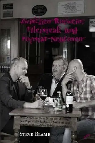 Produktbild: Zwischen Rotwein, Filetsteak und Popstar-Neurosen: Ein Dinner mit Steve Blame und der Frage, wie Popstars die dunkelsten Momente ihres Lebens in ihre größten Erfolge verwandeln
