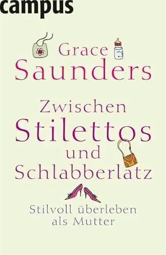 Produktbild: Zwischen Stilettos und Schlabberlatz: Stilvoll überleben als Mutter