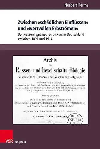 Produktbild: Zwischen »schädlichen Einflüssen« und »wertvollen Erbströmen«: Der »rassenhygienische« Diskurs in Deutschland zwischen 1891 und 1914 (Berichte und Studien, Band 83)