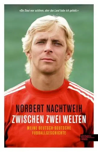 Produktbild: Zwischen zwei Welten: Meine deutsch-deutsche Fußballgeschichte - Jugend in der DDR. Republikflucht. Profi im Westen