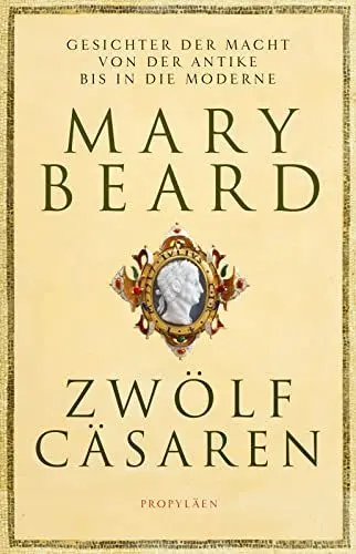 Produktbild: Zwölf Cäsaren: Gesichter der Macht von der Antike bis in die Moderne | Von der Autorin des Weltbestsellers »SPQR. Die tausendjährige Geschichte Roms«